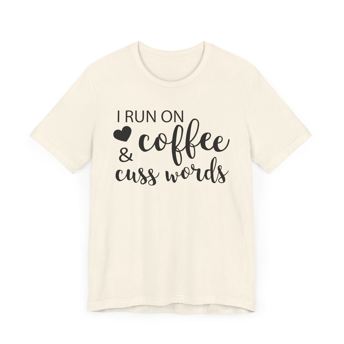 I Run On Coffee Cuss Words T-shirt, Coffee Tshirt, Cuss Words Shirt, Unisex Shirt, Crewneck Shirt, Short Sleeve Tee, Gift for Her