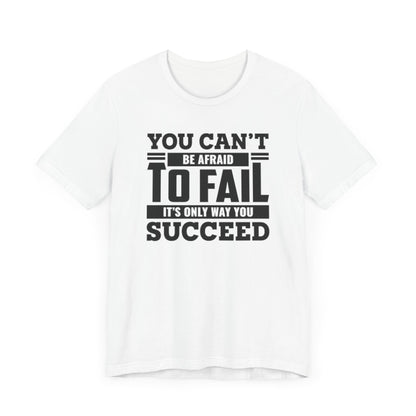 You Can't Be Afraid To Fail T-shirt, Motivational Tshirt, Success Unisex Shirt, Crewneck Shirt, Short Sleeve Tee, Gift for Him, Gift for Her