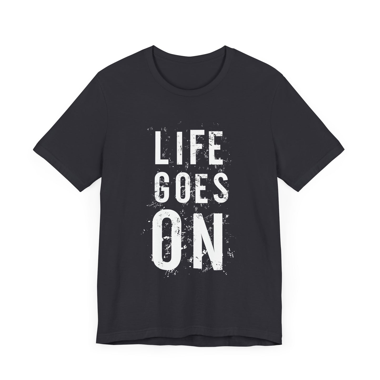 Life Goes On T-shirt, Inspirational Tshirt, Motivational Shirt, Unisex Shirt, Crewneck Shirt, Short Sleeve Tee, Gift for Him, Gift for Her