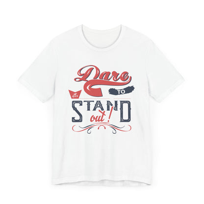 Dare To Stand Out T-shirt, Motivational Tshirt, Unique Shirt, Unisex Shirt, Crewneck Shirt, Short Sleeve Tee, Gift for Him, Gift for Her