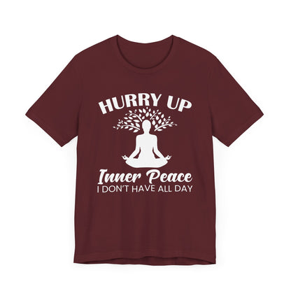 Hurry Up Inner Peace I Don't Have All Day T-shirt, Yoga Tshirt, Unisex Shirt, Crewneck Shirt, Short Sleeve Tee, Gift for Him, Gift for Her