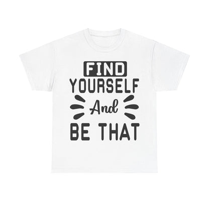 Find Yourself and Be That T-Shirt | Inspirational Tee | Positive Affirmation Shirt