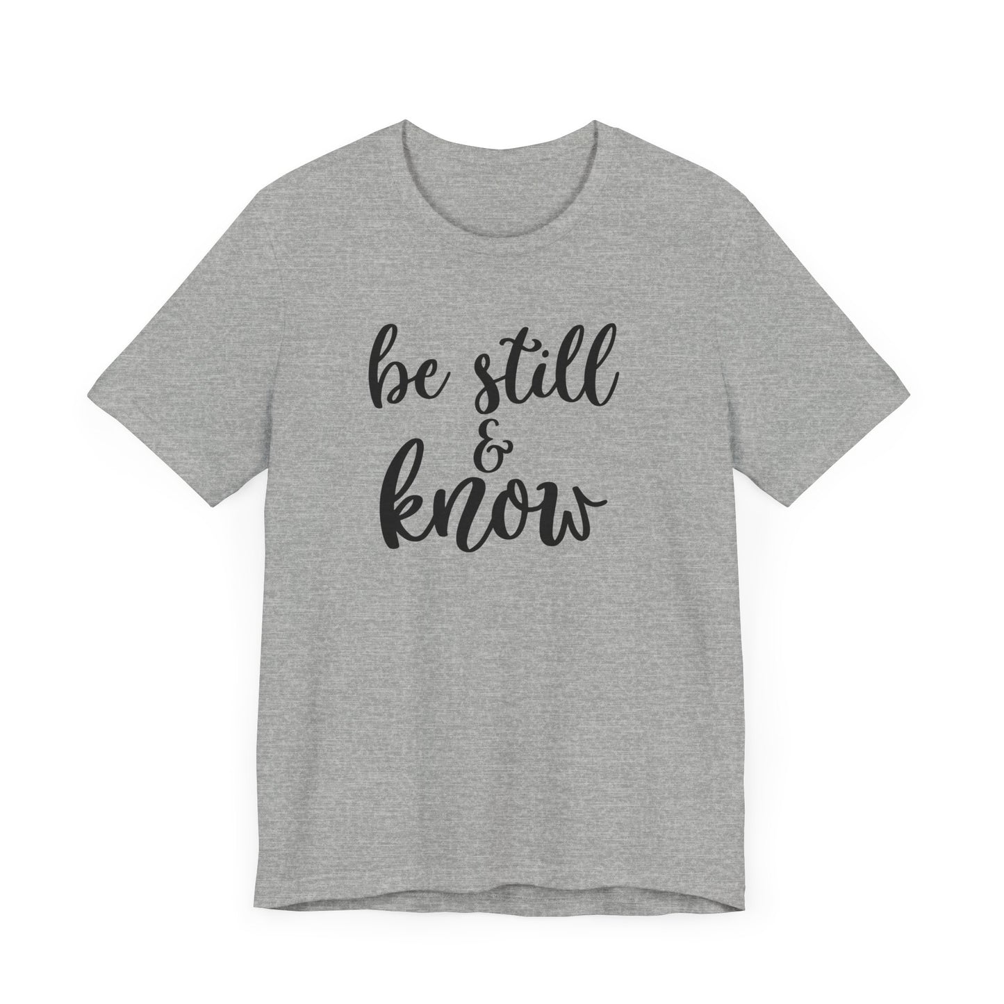 Be Still & Know T-shirt, Positive Tshirt, Inspirational Shirt, Motivational Unisex Shirt, Crewneck Shirt, Short Sleeve Tee, Gift for Her