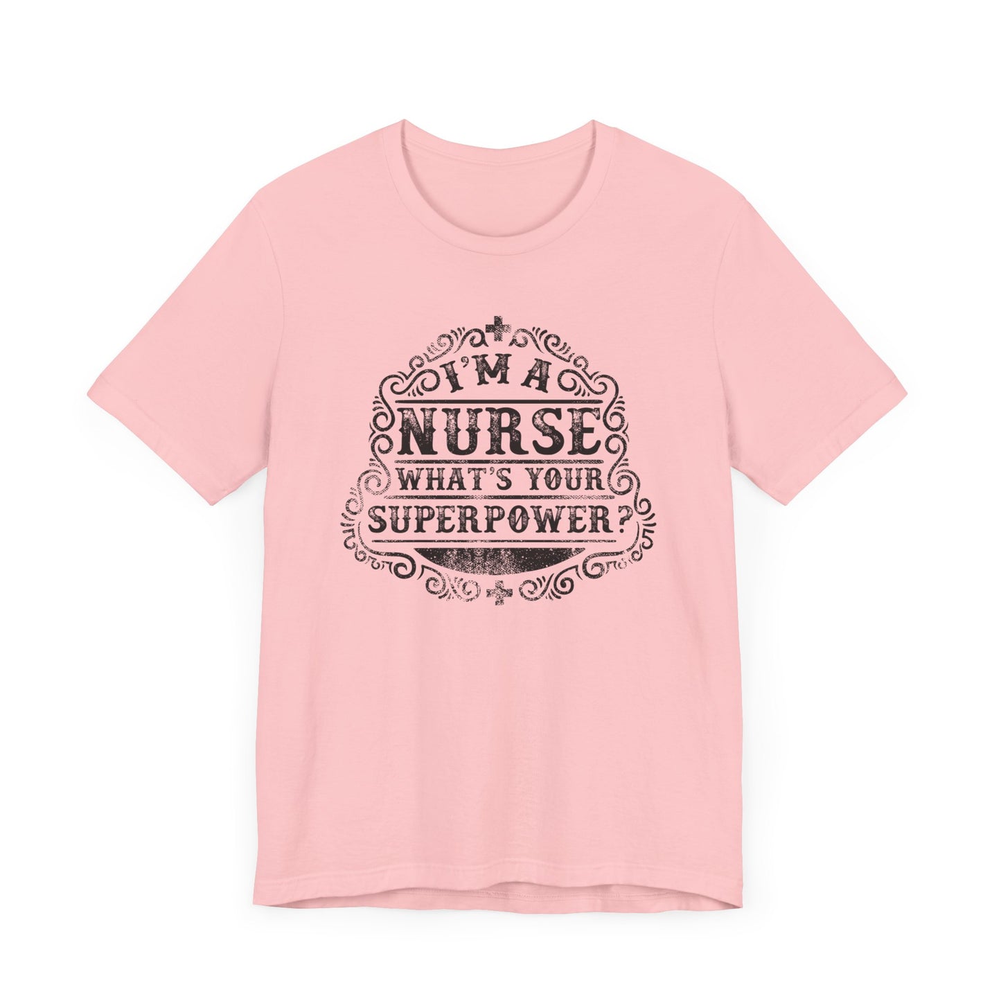 I'm A Nurse What's Your Super Power T-shirt, Nurse Tshirt, Unisex Shirt, Crewneck Shirt, Short Sleeve Tee, Gift for Him, Gift for Her