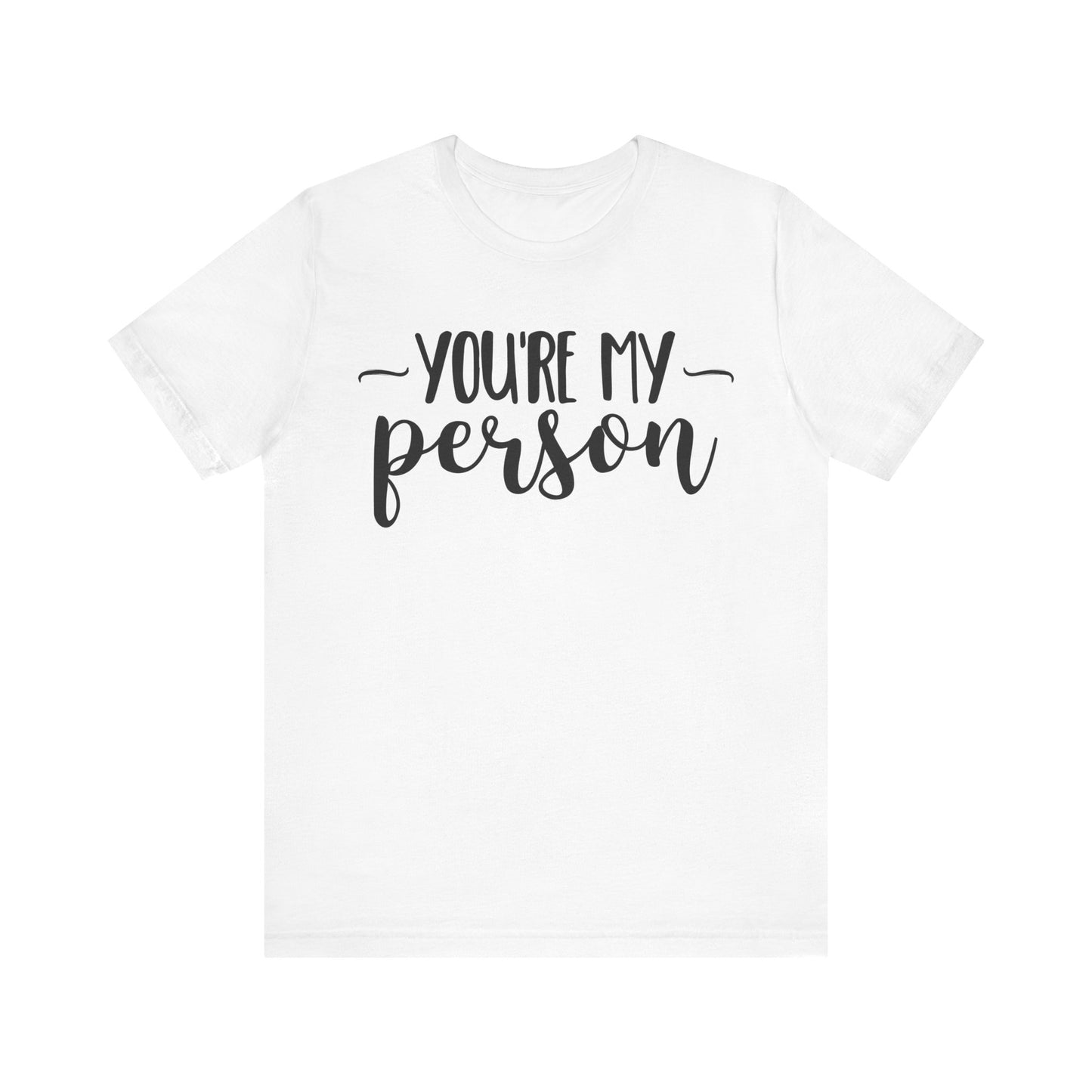 YOU'RE MY Person T-shirt, Unisex T-shirt, Short Sleeve Tee, Lover Tee, Love Tshirt, Couple Shirt, Gift for Him, Gift for Her