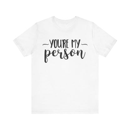 YOU'RE MY Person T-shirt, Unisex T-shirt, Short Sleeve Tee, Lover Tee, Love Tshirt, Couple Shirt, Gift for Him, Gift for Her