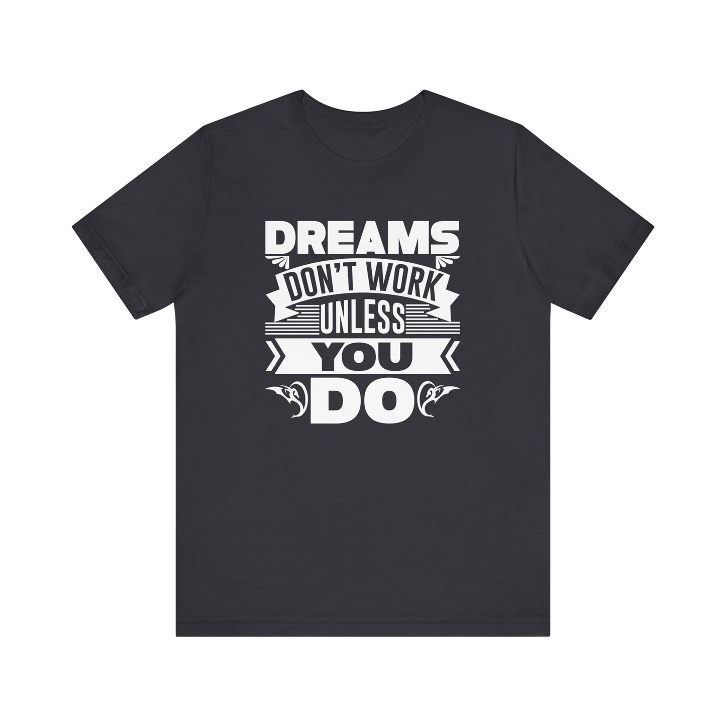 Dream Don't Work Unless You Do T-shirt, Motivational Shirt, Unisex Shirt, Crewneck Shirt, Short Sleeve Tee, Gift for Him, Gift for Her