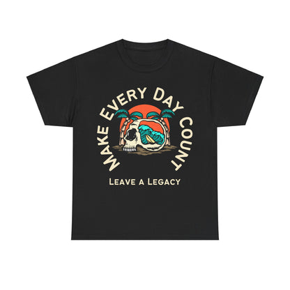 Make Every Day Count, Leave a Legacy, Motivational Shirt, Inspirational Tee, Empowering Apparel.