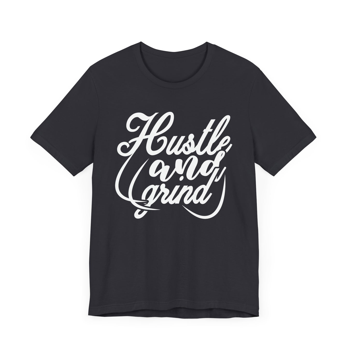 Hustle And Grind T-shirt, Hustle Tshirt, Sassy Shirt, Unisex Shirt, Crewneck Shirt, Short Sleeve Tee, Gift for Him, Gift for Her