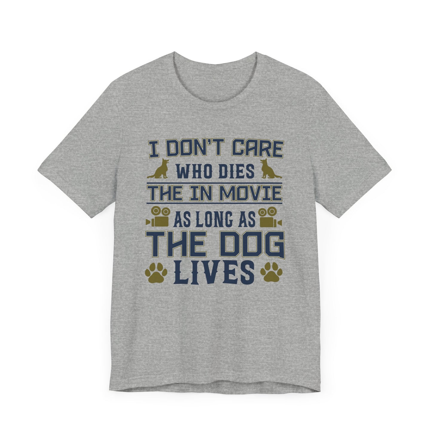 I Don't Care Who Dies T-shirt, Pet Tshirt, Dog Shirt, Animal Unisex Shirt, Crewneck Shirt, Short Sleeve Tee, Gift for Him, Gift for Her