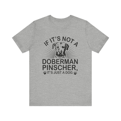 If It's Not A Doberman T-shirt, Dog Lover Tshirt, Dog Shirt, Pet Unisex Shirt, Crewneck Shirt, Short Sleeve Tee, Gift for Him, Gift for Her