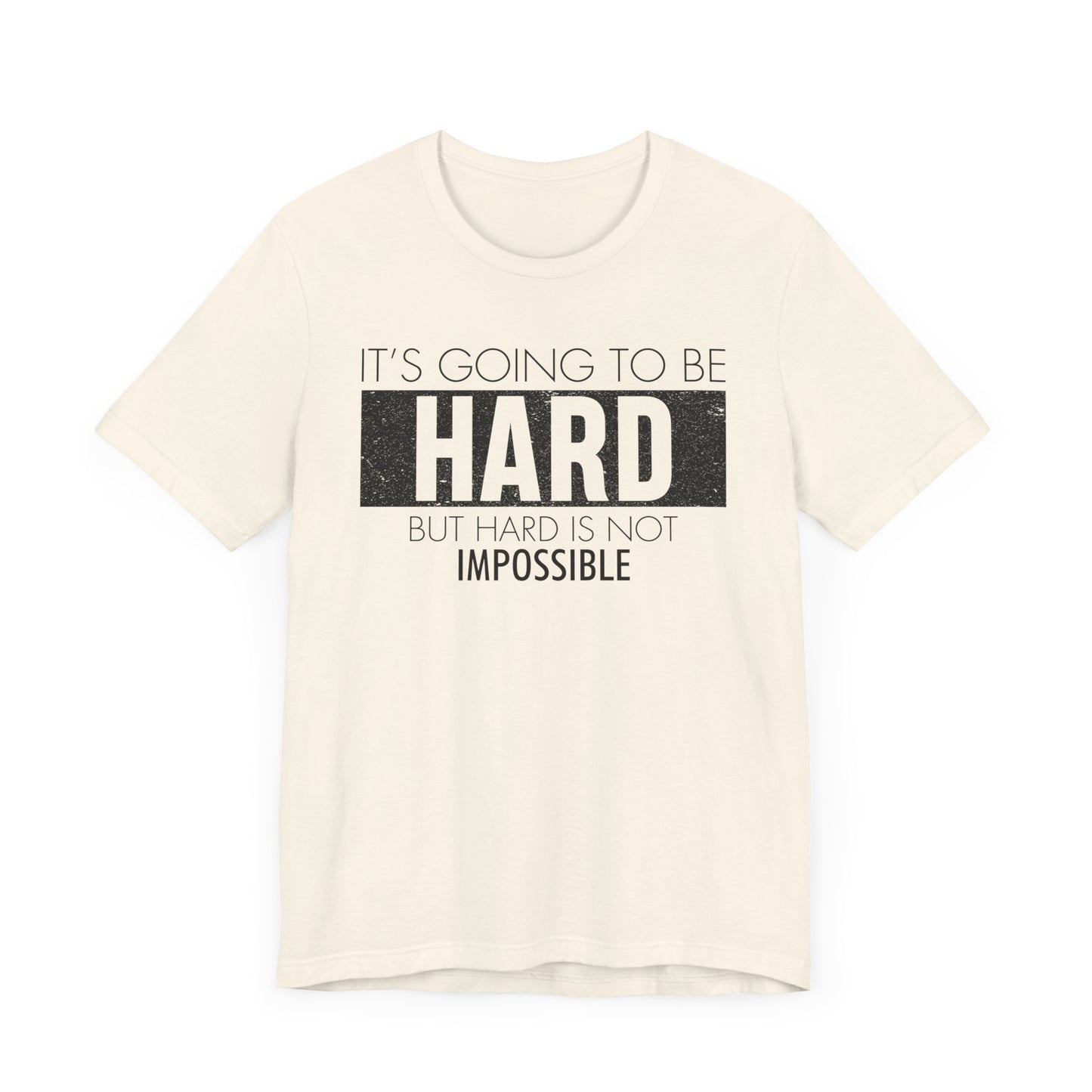 It's Going To Be Hard T-shirt, Inspirational Tshirt, Positive Unisex Shirt, Crewneck Shirt, Short Sleeve Tee, Gift for Him, Gift for Her