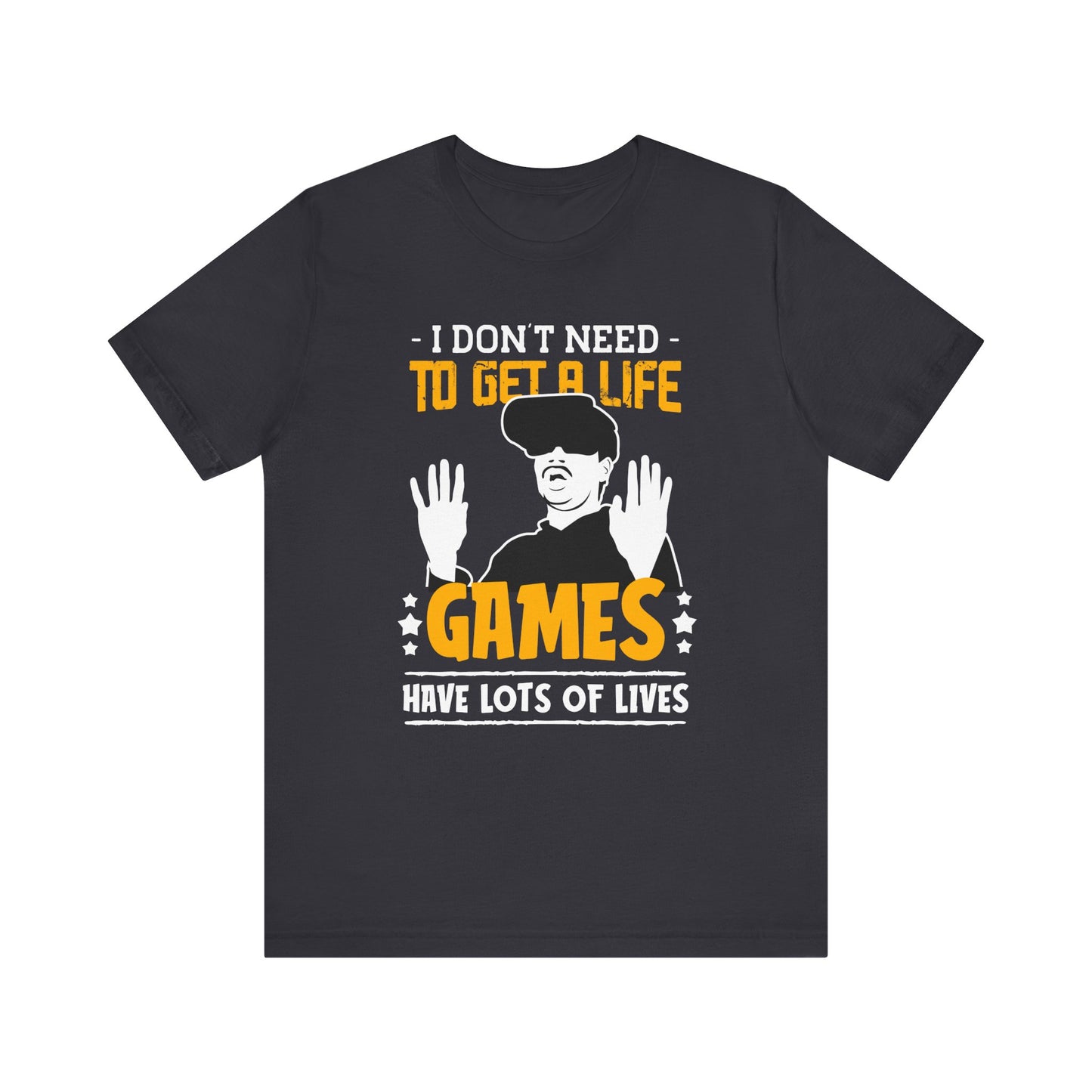 I Don't Need To Get A Life T-shirt, Gamer Tshirt, Gaming Shirt, Gameboy Unisex Shirt, Crewneck Shirt, Short Sleeve Tee, Gift for Him