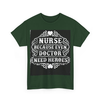 Nurse: Because Even Doctor Need Heroes' T-shirt | Healthcare Hero Tee