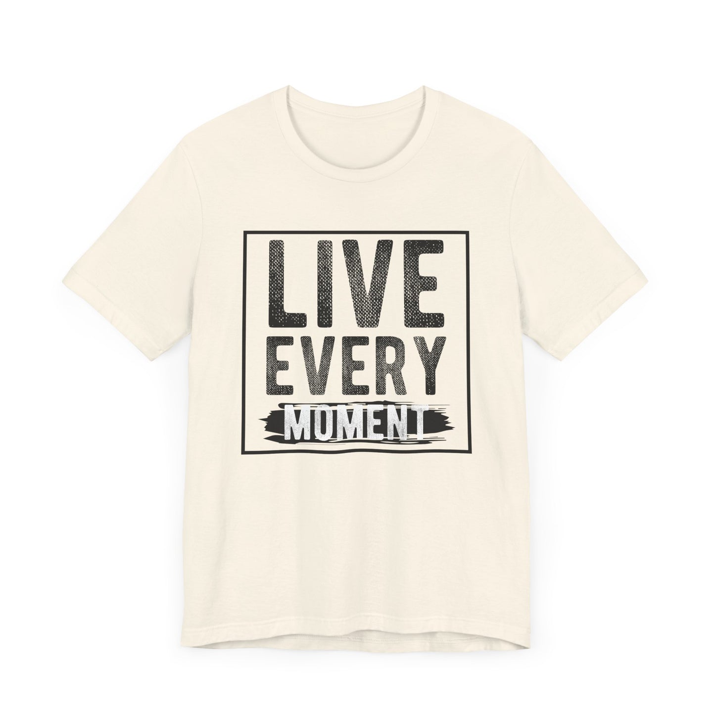 Live Every Moment T-shirt, Inspiration Tshirt, Enjoy Life Shirt, Unisex Shirt, Crewneck Shirt, Short Sleeve Tee, Gift for Him, Gift for Her