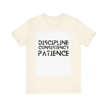 Discipline, Consistency, Patience, Motivational Shirt, Empowering Tee, Inspirational Apparel.