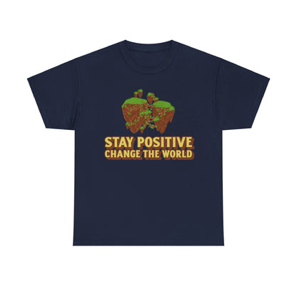 Stay Positive, Change the World, Motivational Shirt, Inspirational Tee, Empowering Apparel.