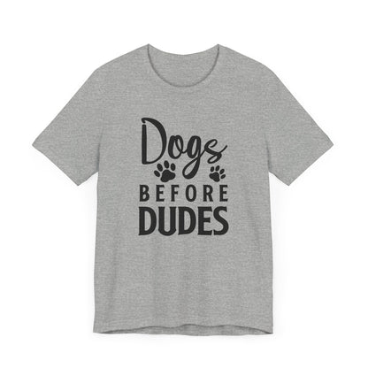 Dogs Before Dudes T-shirt, Dog Lover Tshirt, Dog Shirt, Pet Lover Unisex Shirt, Crewneck Shirt, Short Sleeve Tee, Gift for Him, Gift for Her