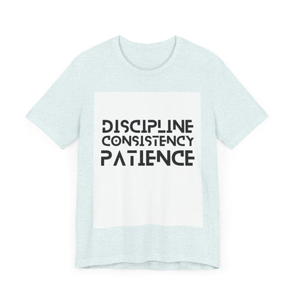 Discipline, Consistency, Patience, Motivational Shirt, Empowering Tee, Inspirational Apparel.