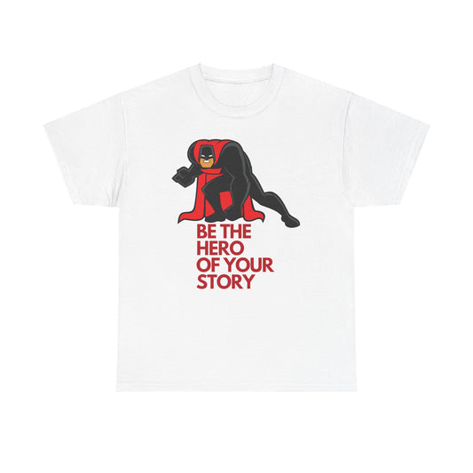 Be the Hero, Your Story, Motivational Shirt, Inspirational Tee, Empowering Apparel.