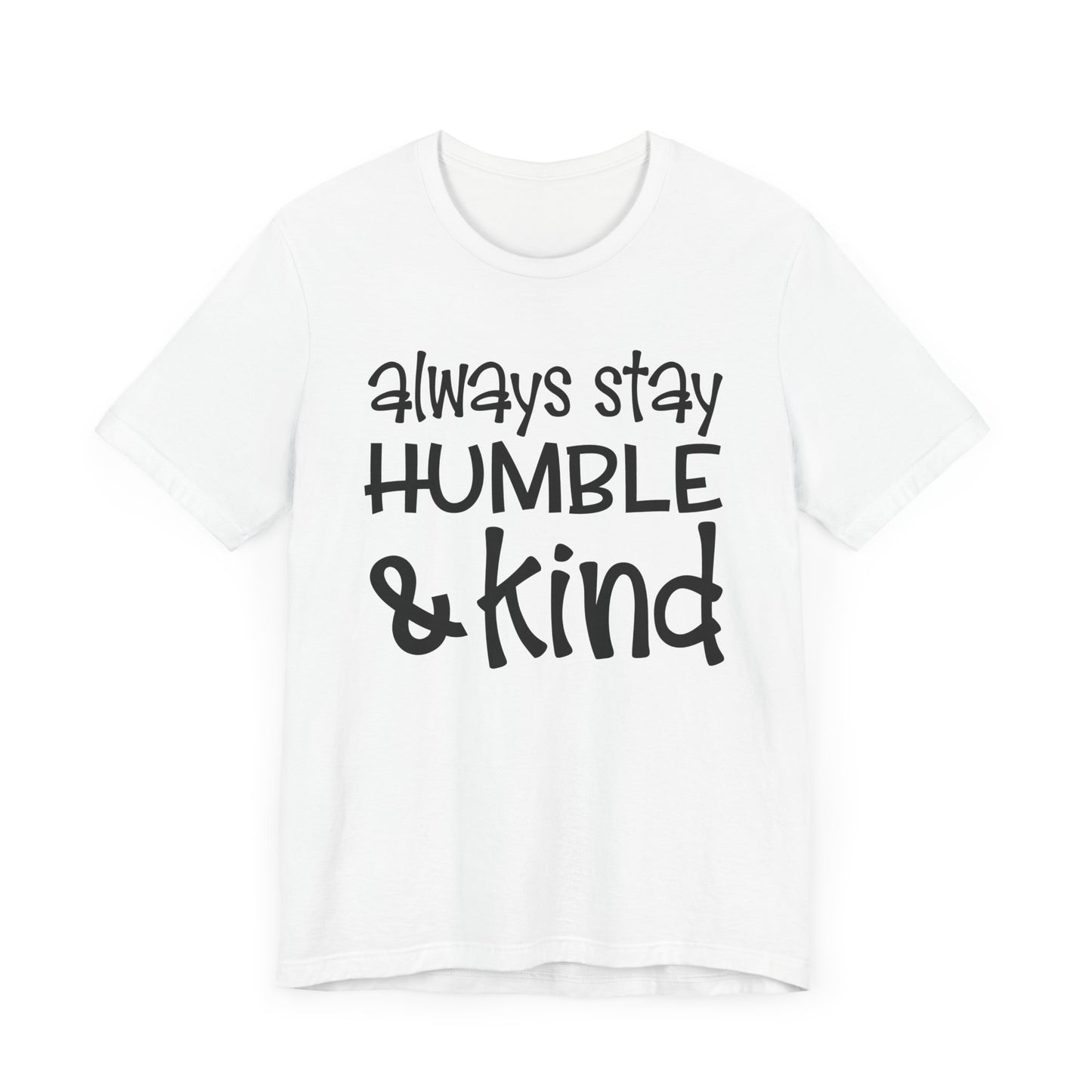 Always Stay Humble And Kind T-shirt, Positive Tshirt, Love Shirt, Unisex Shirt, Crewneck Shirt, Short Sleeve Tee, Gift for Him, Gift for Her