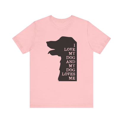 I Love My Dog T-shirt, Pet Lover Tshirt, Dog Lover Shirt, Animal Unisex Shirt, Crewneck Shirt, Short Sleeve Tee, Gift for Him, Gift for Her