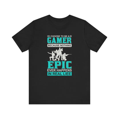 I Choose To Be A Gamer T-shirt, Epic Gamer Tshirt, Gamer Shirt, Unisex Shirt, Crewneck Shirt, Short Sleeve Tee, Gift for Him, Gift for Her