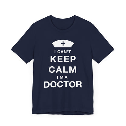 I Can't Keep Calm I'm A Doctor T-shirt, Doctor Tshirt, Gift Unisex Shirt, Crewneck Shirt, Short Sleeve Tee, Gift for Him, Gift for Her