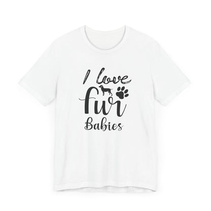 I Love Fur Babies T-shirt, Dog Tshirt, Dog Paw Shirt, Dogs Lover Unisex Shirt, Crewneck Shirt, Short Sleeve Tee, Gift for Him, Gift for Her