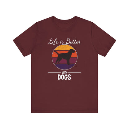 Life Is Better With Dogs T-shirt, Dog Tshirt, Pet Shirt, Unisex Shirt, Crewneck Shirt, Short Sleeve Tee, Gift for Him, Gift for Her