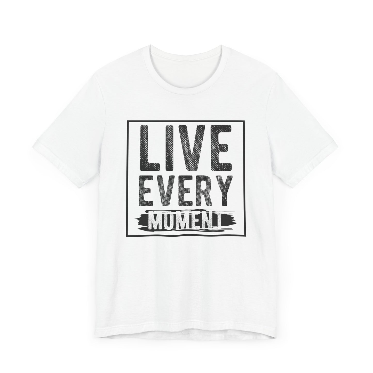 Live Every Moment T-shirt, Inspiration Tshirt, Enjoy Life Shirt, Unisex Shirt, Crewneck Shirt, Short Sleeve Tee, Gift for Him, Gift for Her