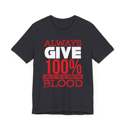 Always Give 100% T-shirt, Motivational Tshirt, Inspiration Shirt, Unisex Shirt, Crewneck Shirt, Short Sleeve Tee, Gift for Him, Gift for Her