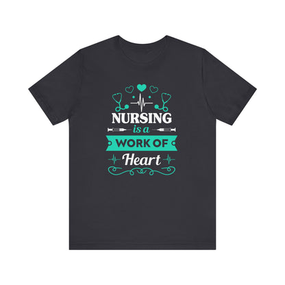 Nursing Is A Work Of Heart T-shirt, Nurse Tshirt, Doctor Shirt, Unisex Shirt, Crewneck Shirt, Short Sleeve Tee, Gift for Him, Gift for Her