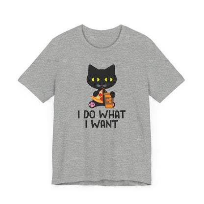 I Do What I Want T-shirt, Cat Lover Tshirt, Positive Shirt, Unisex Shirt, Crewneck Shirt, Short Sleeve Tee, Gift for Him, Gift for Her