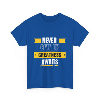 Never give up, greatness awaits, Motivational Shirt, Inspirational Tee, Empowering Apparel.