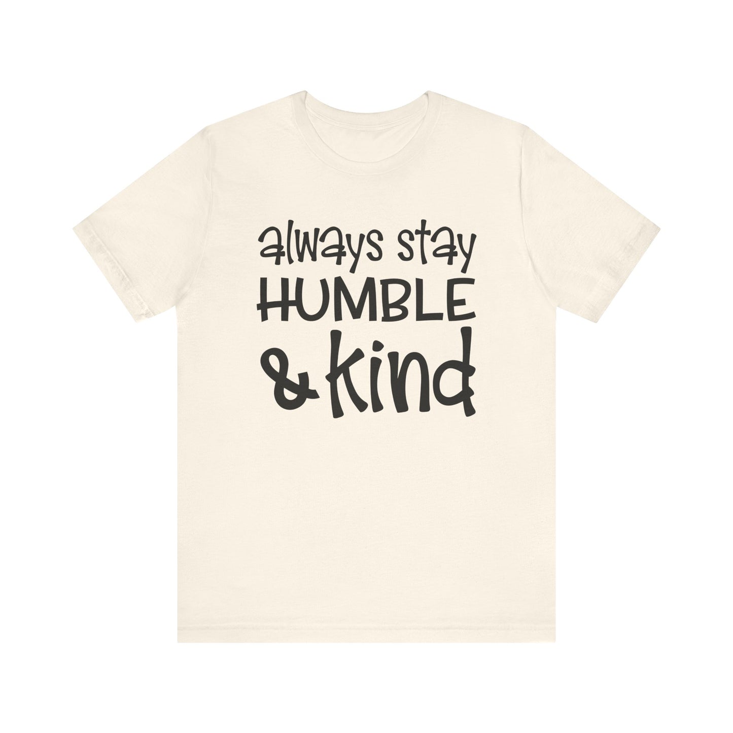 Always Stay Humble And Kind T-shirt, Positive Tshirt, Love Shirt, Unisex Shirt, Crewneck Shirt, Short Sleeve Tee, Gift for Him, Gift for Her