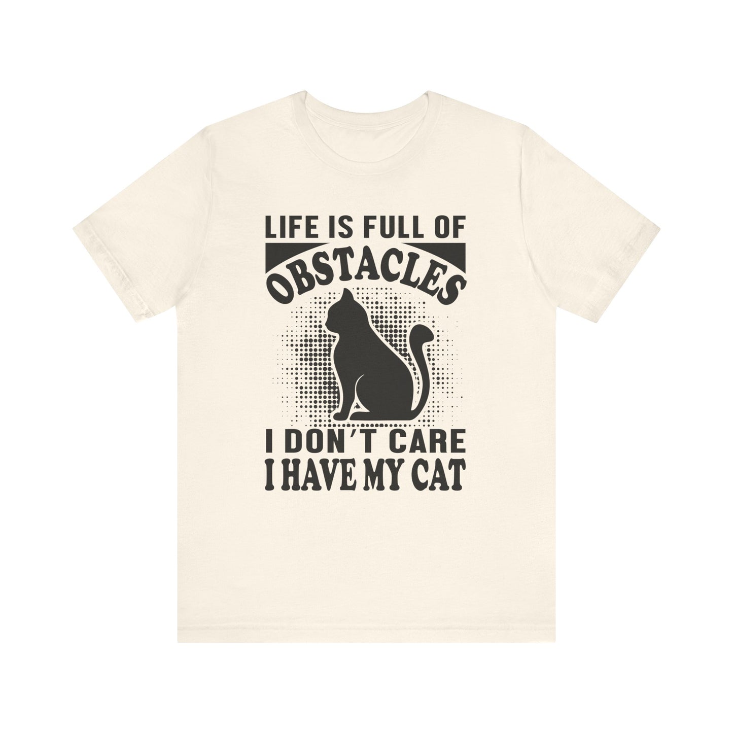 Life Is Full Of Obstacles T-shirt, Cat Lover Tshirt, Pet Shirt, Unisex Shirt, Crewneck Shirt, Short Sleeve Tee, Gift for Him, Gift for Her