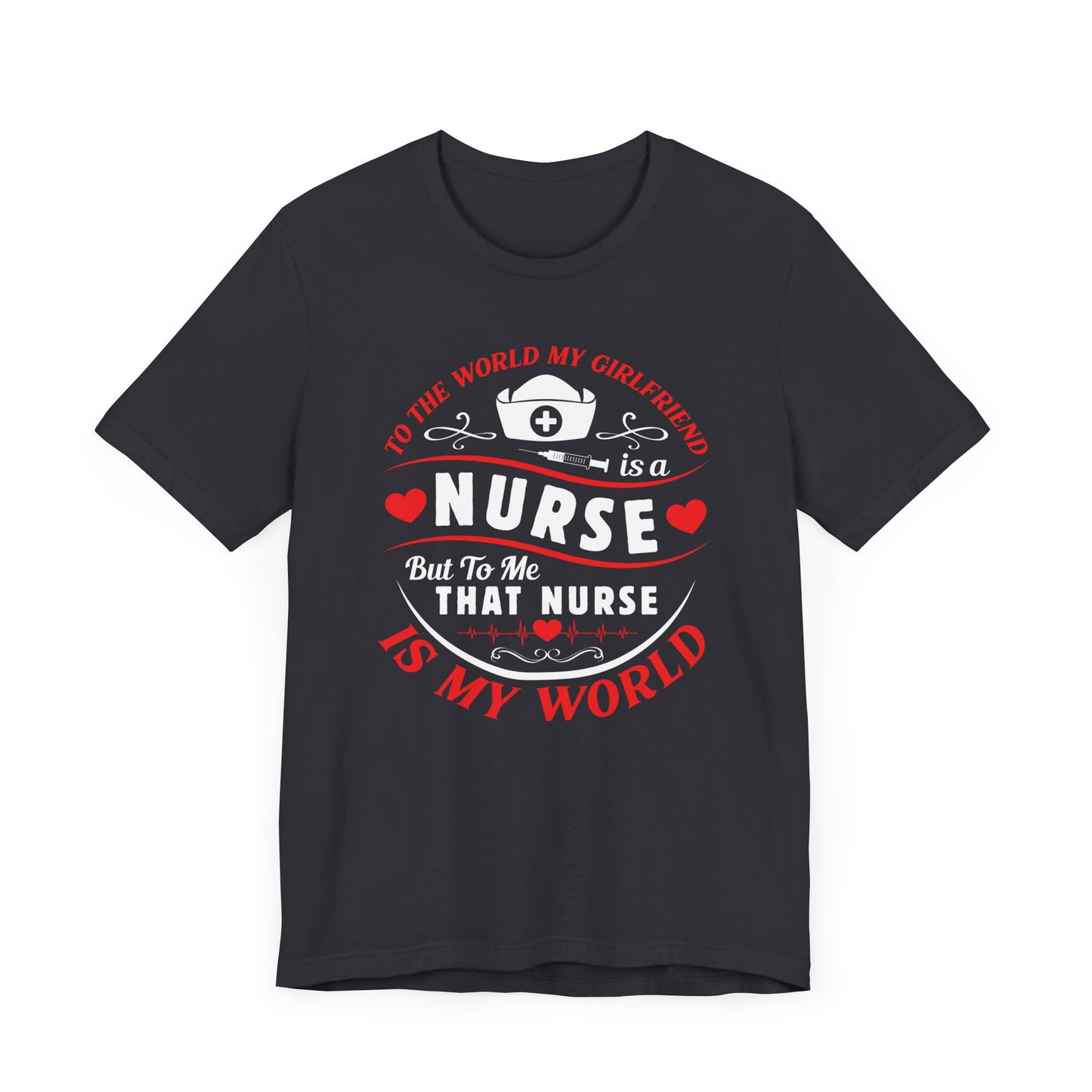 To The World My Girlfriend Is A Nurse T-shirt, Nurse Tshirt, Unisex Shirt, Crewneck Shirt, Short Sleeve Tee, Gift for Him, Gift for Her