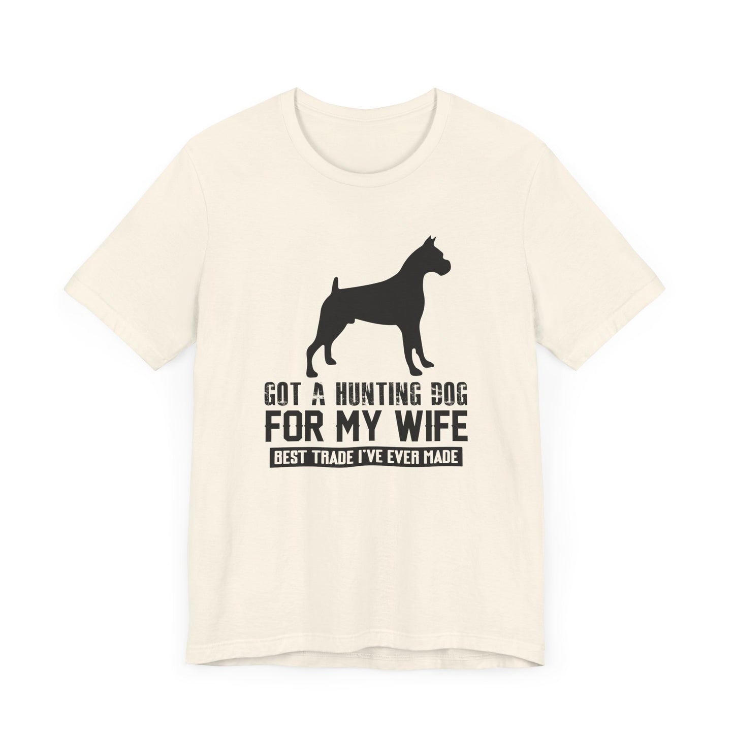 Got A Hunting Dog T-shirt, Dog Lover Tshirt, Animal Shirt, Unisex Shirt, Wife Crewneck Shirt, Short Sleeve Tee, Gift for Him, Gift for Her