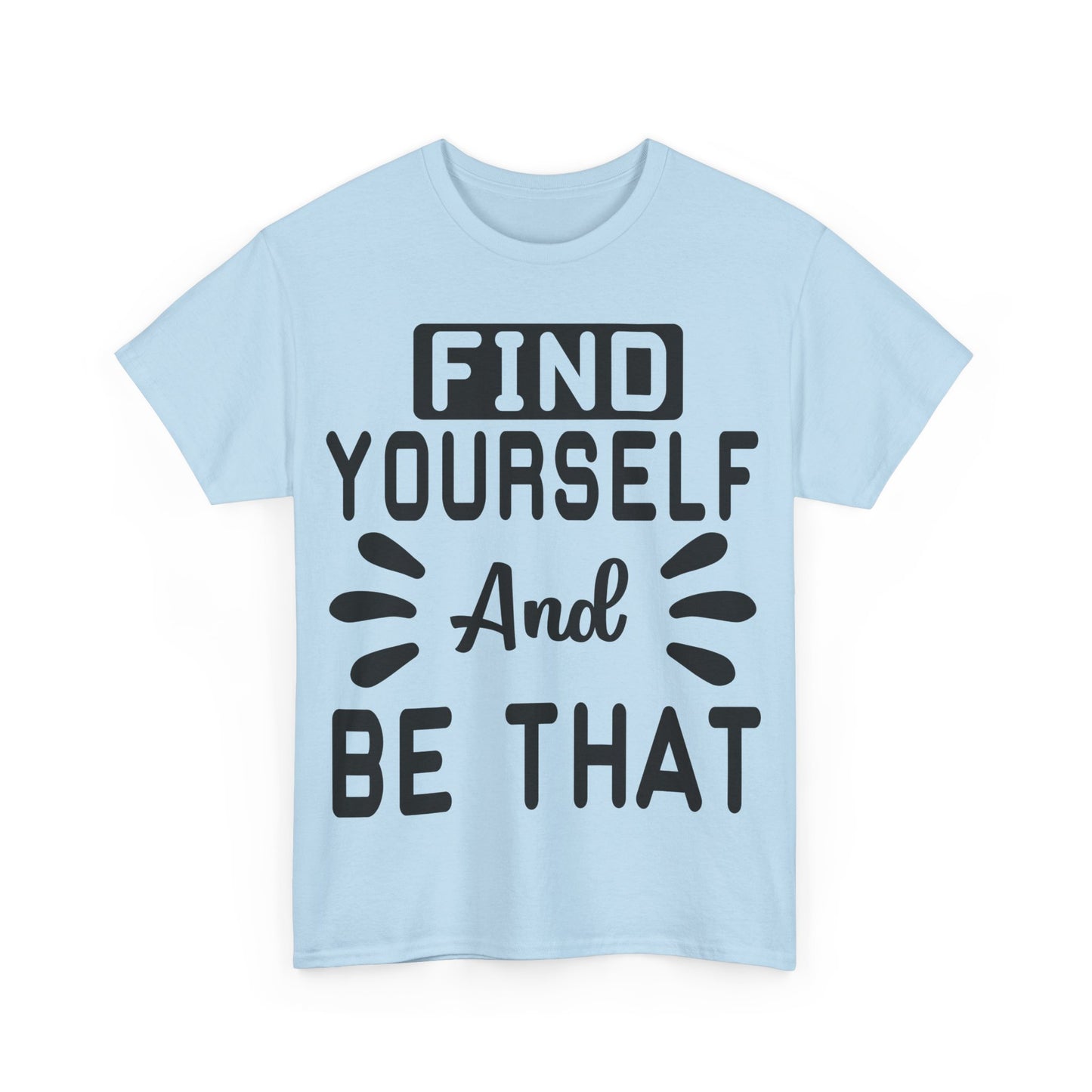 Find Yourself and Be That T-Shirt | Inspirational Tee | Positive Affirmation Shirt