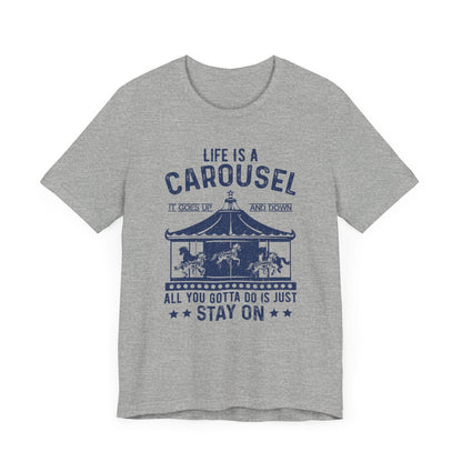 Life Is A Carousel T-shirt, Sayings Tshirt, Positive Shirt, Unisex Shirt, Crewneck Shirt, Short Sleeve Tee, Gift for Him, Gift for Her