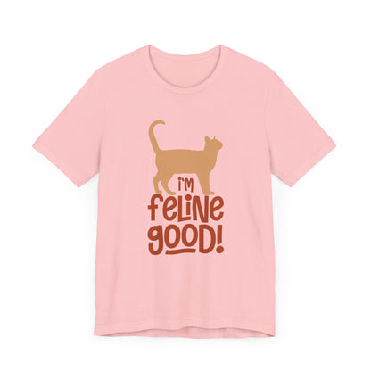 I'm Feline Good T-shirt, Cat Lover Tshirt, Animal Shirt, Sayings Unisex Shirt, Crewneck Shirt, Short Sleeve Tee, Gift for Him, Gift for Her