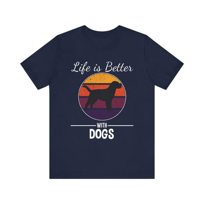 Life Is Better With Dogs T-shirt, Dog Tshirt, Animal Shirt, Unisex Shirt, Pet Crewneck Shirt, Short Sleeve Tee, Gift for Him, Gift for Her