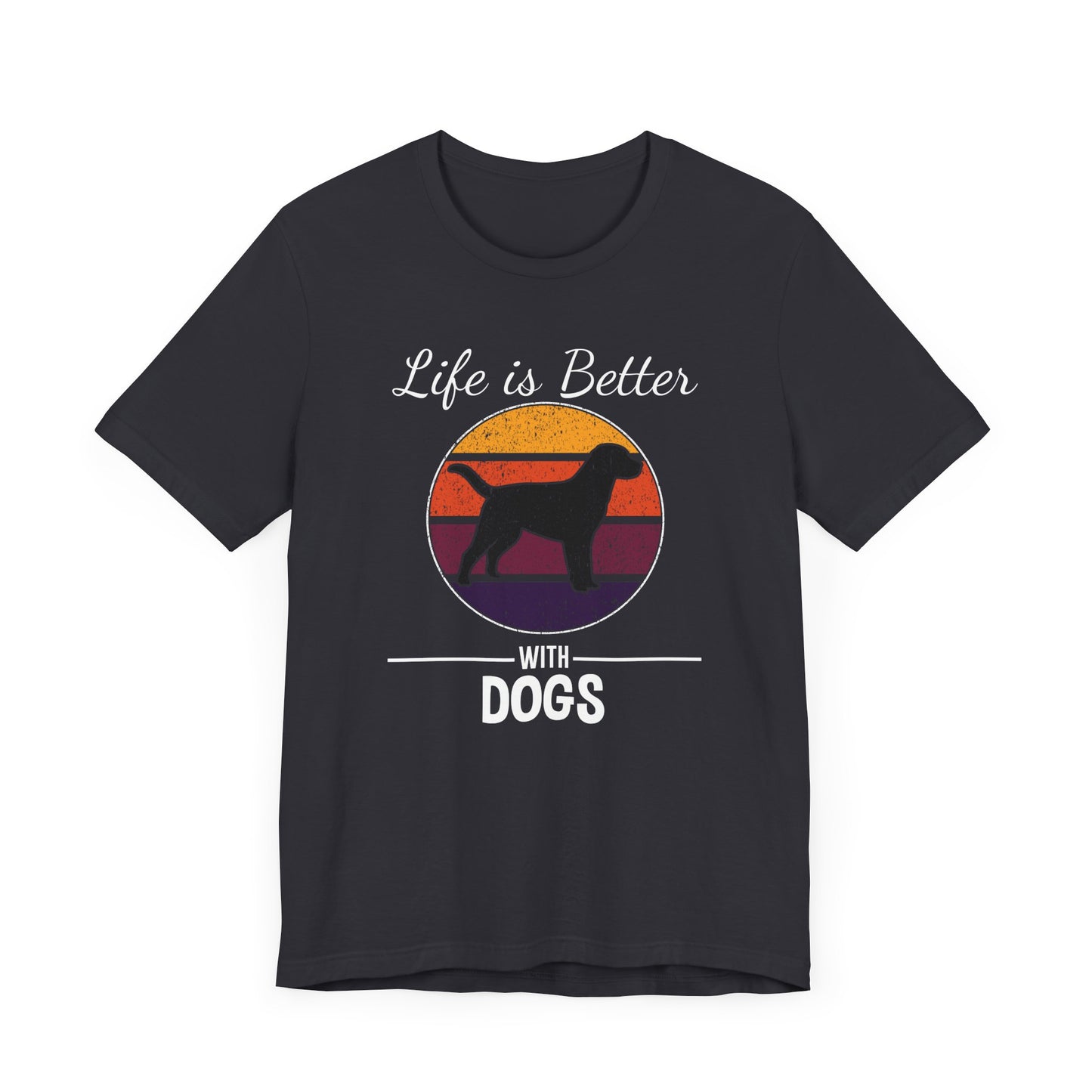 Life Is Better With Dogs T-shirt, Dog Tshirt, Pet Shirt, Unisex Shirt, Crewneck Shirt, Short Sleeve Tee, Gift for Him, Gift for Her