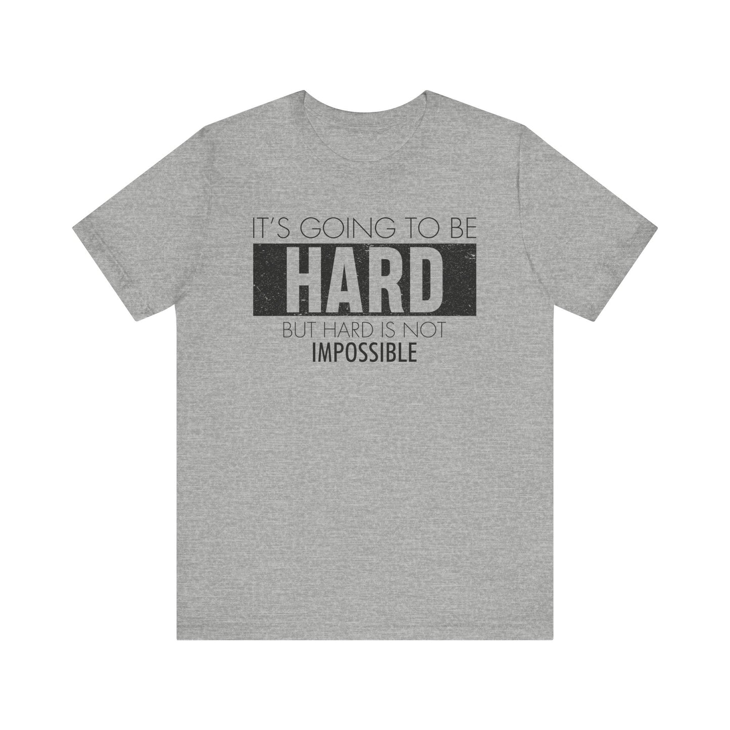 It's Going To Be Hard T-shirt, Inspirational Tshirt, Positive Unisex Shirt, Crewneck Shirt, Short Sleeve Tee, Gift for Him, Gift for Her