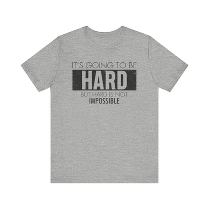 It's Going To Be Hard T-shirt, Inspirational Tshirt, Positive Unisex Shirt, Crewneck Shirt, Short Sleeve Tee, Gift for Him, Gift for Her