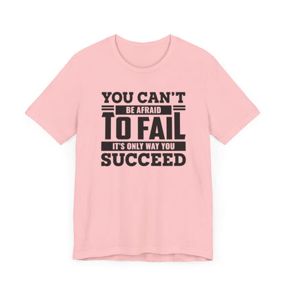 You Can't Be Afraid To Fail T-shirt, Motivational Tshirt, Success Unisex Shirt, Crewneck Shirt, Short Sleeve Tee, Gift for Him, Gift for Her