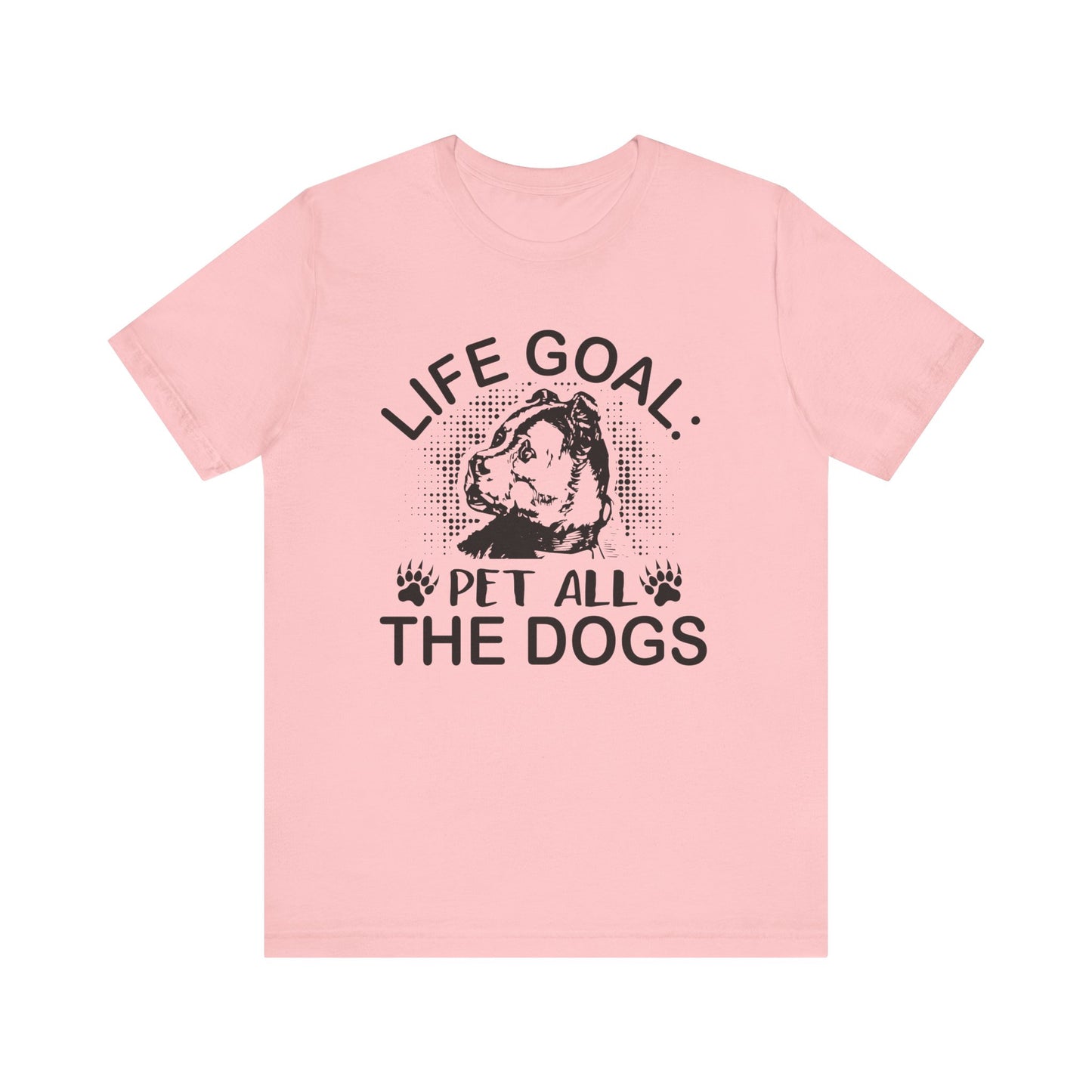 Life Goal Pet All The Dogs T-shirt, Dog Tshirt, Dog Lover Shirt, Unisex Shirt, Crewneck Shirt, Short Sleeve Tee, Gift for Him, Gift for Her