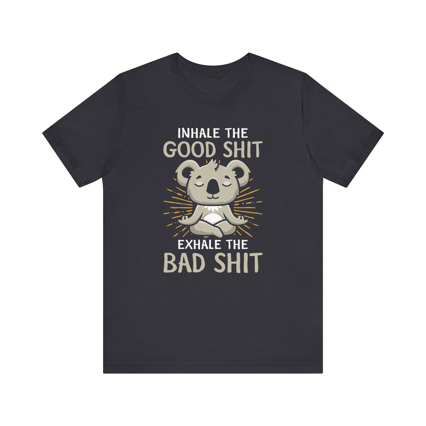 Inhale The Good Shit Exhale The Bad Shit T-shirt, Yoga Tshirt, Unisex Shirt, Crewneck Shirt, Short Sleeve Tee, Gift for Him, Gift for Her