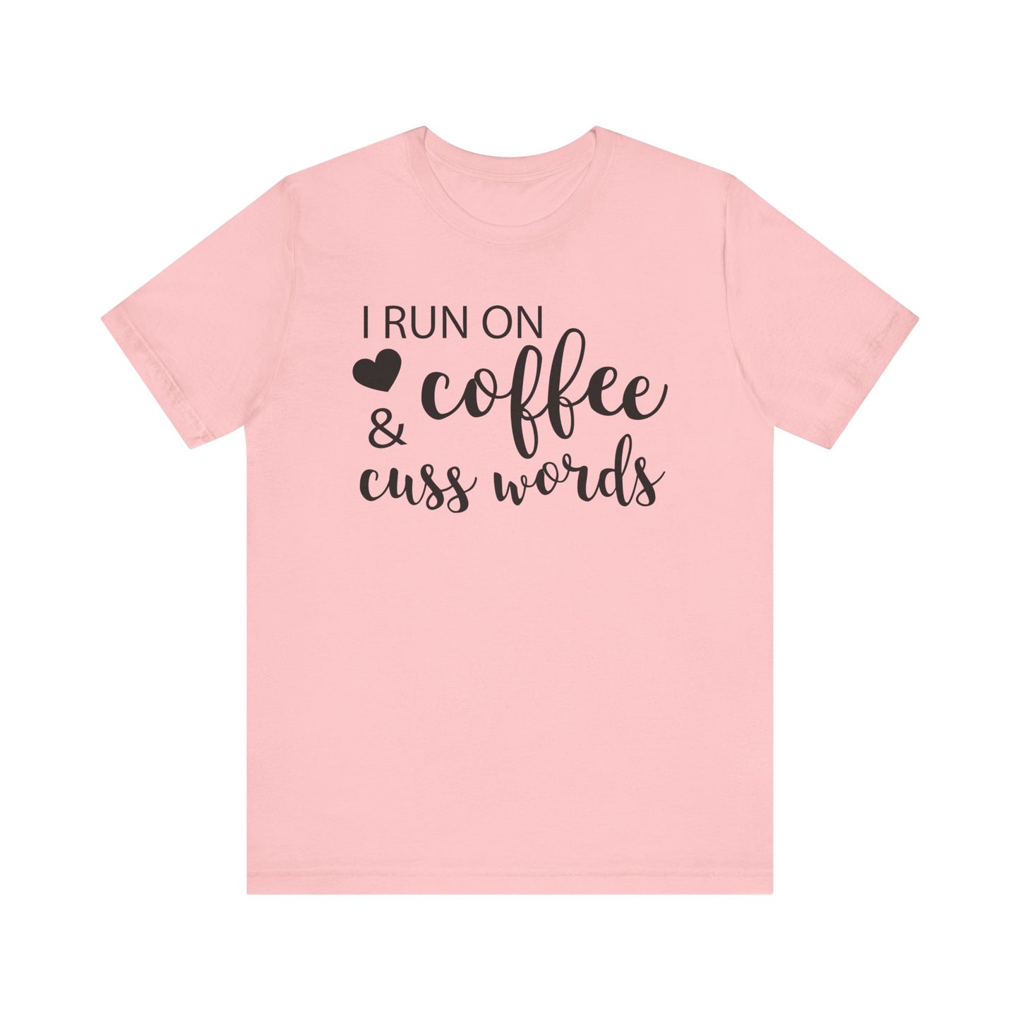 I Run On Coffee Cuss Words T-shirt, Coffee Tshirt, Cuss Words Shirt, Unisex Shirt, Crewneck Shirt, Short Sleeve Tee, Gift for Her